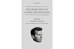 The Sharp Mind of Ludwig Wittgenstein: Selected Thoughts and Quotes (With an Introduction & Essay by Murat Durmus) (THOUGHT-P