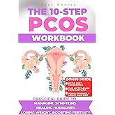 The 10-Step PCOS Workbook: A Practical Guide to Managing Symptoms, Healing Hormones, Losing Weight, Boosting Fertility, and Taking Charge of Your Health