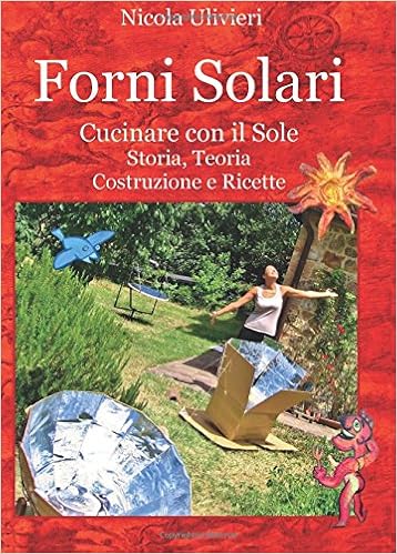 Forni Solari: Cucinare con il Sole, Storia, Teoria, Costruzione e Ricette  (Italian Edition): Ulivieri, Nicola: 9788892679122: Amazon.com: Books