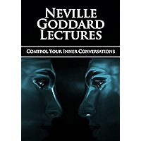 CONTROL YOUR INNER CONVERSATIONS - Neville Goddard Lectures