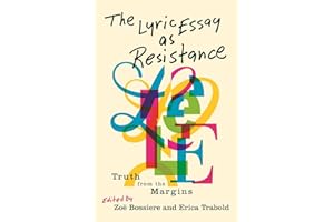 The Lyric Essay as Resistance: Truth from the Margins