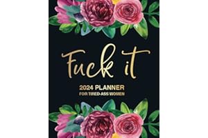 Fuck It: 2024 Planner For Tired-Ass Women