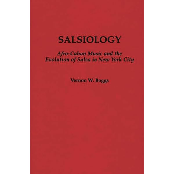 洋書 Salsiology by Vernon W. Boggs Salsiology: Afro-Cuban Music and the Evolution of Salsa in