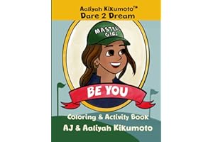 Aaliyah Kikumoto™ Dare 2 Dream: Be You: The Masters Girl Empowering Coloring and Activity Book for Girls Ages 5-12, Unleash Inner Strength, Build ... Passions from Girls' Golf to Motocross