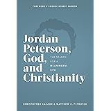 Jordan Peterson, God, and Christianity: The Search for a Meaningful Life