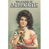 The Magick of Aphrodite: Practical Rituals to the Goddess to help in Manifesting Your Innermost Desires (Grecian Magick)