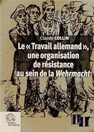 Le  Travail allemand, une organisation de résistance au sein de la Wehrmacht...