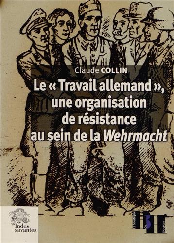 Le  Travail allemand, une organisation de résistance au sein de la Wehrmacht...