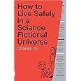 How to Live Safely in a Science Fictional Universe: A Novel