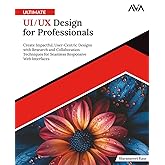 Ultimate UI/UX Design for Professionals: Create Impactful, User-Centric Designs with Research and Collaboration Techniques for Seamless Responsive Web ... (Frontend Designer — Responsive Path)