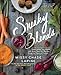 Sneaky Blends: Supercharge Your Health with More Than 100 Recipes Using the Power of Purees by