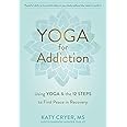 Yoga for Addiction: Using Yoga and the Twelve Steps to Find Peace in Recovery