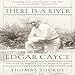There is a River: The Story of Edgar Cayce by 