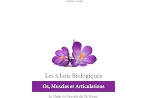 Les 5 Lois Biologiques: Os, Muscles et Articulations:La Médecine Nouvelle du Dr. Hamer (French Edition)