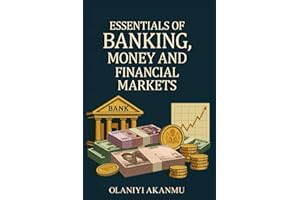 ESSENTIALS OF BANKING, MONEY AND FINANCIAL MARKET: "From Vaults to ValueUnderstand It All."