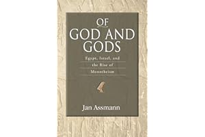 Of God and Gods: Egypt, Israel, and the Rise of Monotheism