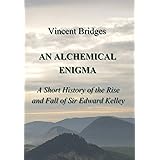 An Alchemical Enigma: A Short History of the Rise and Fall of Sir Edward Kelley (1)