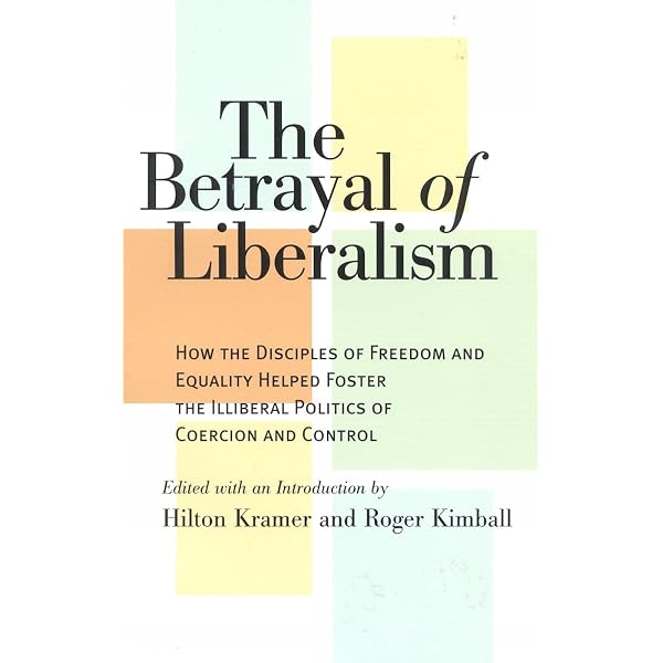 The Betrayal of Liberalism: How the Disciples of Freedom and