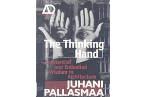 The Thinking Hand: Existential and Embodied Wisdom in Architecture