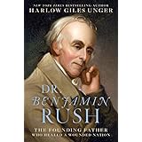 Dr. Benjamin Rush: The Founding Father Who Healed a Wounded Nation