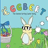 Eggbert The Famous Farting Easter Bunny: A Funny Read Aloud Picture Book For Kids For Children Ages 2-6.