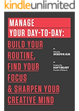 Manage Your Day-to-Day: Build Your Routine, Find Your Focus, and Sharpen Your Creative Mind (The 99U Book Series)