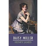 Daisy Miller: The Original 1879 Henry James Classic Short Story (Annotated)