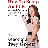 How To Set Up An FLR: A Couple's Guide to Female Led Relationships