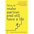 How to Make Partner and Still Have a Life