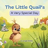 The Little Quail's A Very Special Day: Perfect Animal Children's Book Story for Toddlers and Preschoolers: A heartwarming bedtime story for ages 2-6 years old