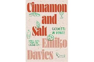 Cinnamon and Salt: Ciccheti in Venice: Small Bites From The Lagoon City