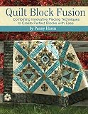 Quilt Block Fusion: Combining Innovative Piecing Techniques to Create Perfect Blocks with Ease (Land by Penny Haren