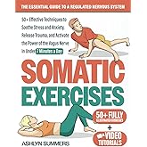 Somatic Exercises: The Essential Guide to a Regulated Nervous System: 50+ Effective Techniques to Soothe Stress and Anxiety, Release Trauma, and ... the Vagus Nerve (Nervous System Regulation)
