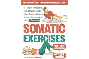 Somatic Exercises: The Essential Guide to a Regulated Nervous System: 50+ Effective Techniques to Soothe Stress and Anxiety, 