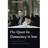 The Quest for Democracy in Iran: A Century of Struggle against Authoritarian Rule