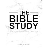 The Bible Study: A One Year Study of the Bible and How It Relates to You
