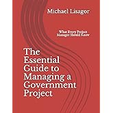 The Essential Guide to Managing a Government Project: What Every Project Manager Should Know