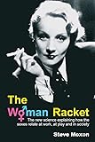 The Woman Racket: the New Science Explaining How the Sexes Relate at Work, at Play and in Society