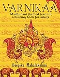 Varnikaa: Madhubani themed tear-out colouring book for adults by Deepika Mahalakshmi