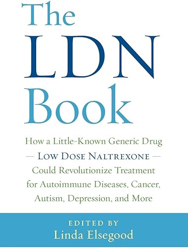 Download The LDN Book: How a Little-Known Generic Drug--Low Dose Naltrexone--Could Revolutionize Treatment for Autoimmune Diseases, Cancer, Autism, Depression, and More PDF