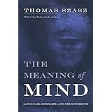The Meaning of Mind: Language, Morality, and Neuroscience