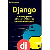 Django: Mastering Django - Advanced Techniques for Python Web Development