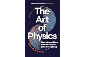 The Art of Physics: Eight elegant ideas to make sense of almost everything
