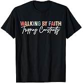 Funny Christian Shirt Walking by Faith Tripping Constantly T-Shirt