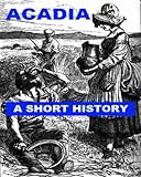 Acadia - A Short History