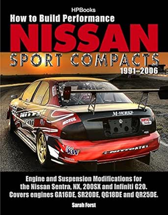 amazon com how to build performance nissan sport compacts 1991 2006 hp1541 engine and suspension modifications for nissan sentra nx 200sx and infiniti g20 covers engines ga16de sr20de qg18de and qr25de ebook forst how to build performance nissan sport compacts 1991 2006 hp1541 engine and suspension modifications for nissan sentra nx 200sx and infiniti g20