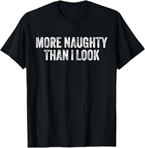 More Naughty Than I Look BDSM Submissive Sexy Kink T-Shirt
