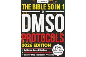 The DMSO Protocols Bible: [50 in 1] 1,000+ Proven Uses with FDA Safety Insights and Step-by-Step Dilutions & Applications to Relieve Chronic Pain, Inflammation, Joint & Nerve Issues + Anti-Aging 101