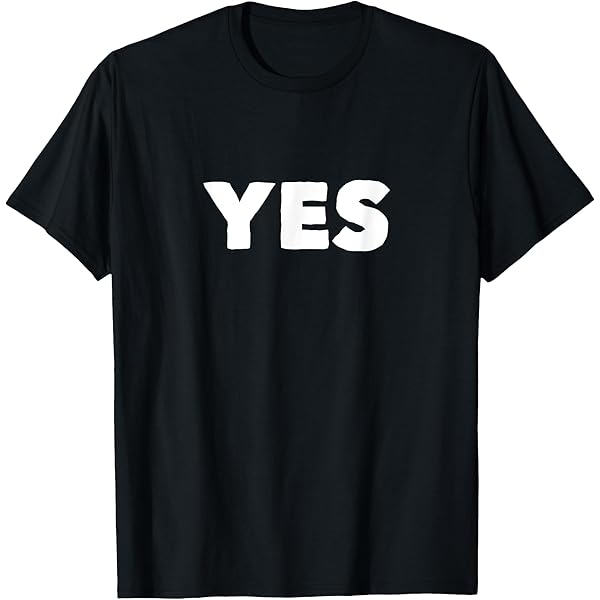 Amazon.com: T-Shirt That Says Yes T-Shirt : Clothing, Shoes & Jewelry