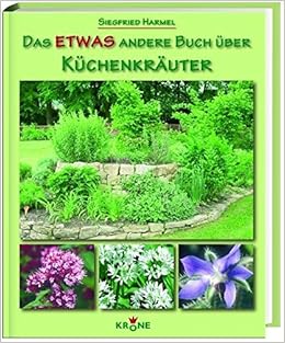 Das Etwas Andere Buch Uber Kuchenkrauter Amazon De Krone Dieter Harmel Siegfried Bucher
